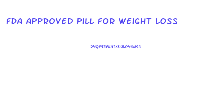 fda approved pill for weight loss