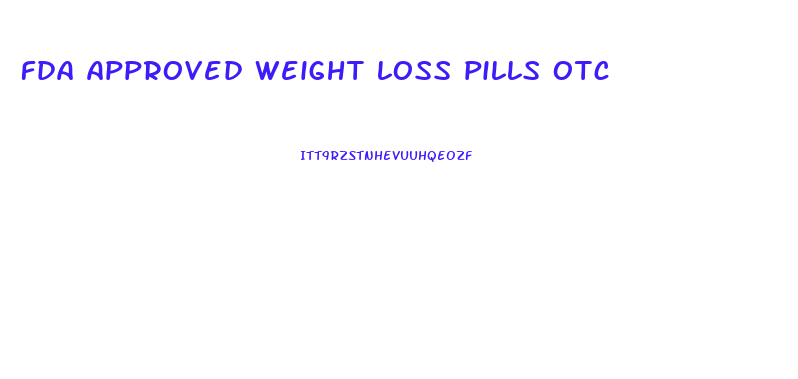 fda approved weight loss pills otc