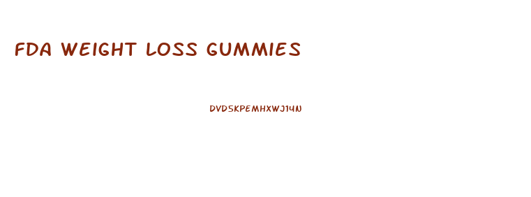 fda weight loss gummies