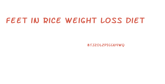 feet in rice weight loss diet