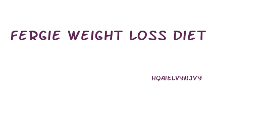 fergie weight loss diet