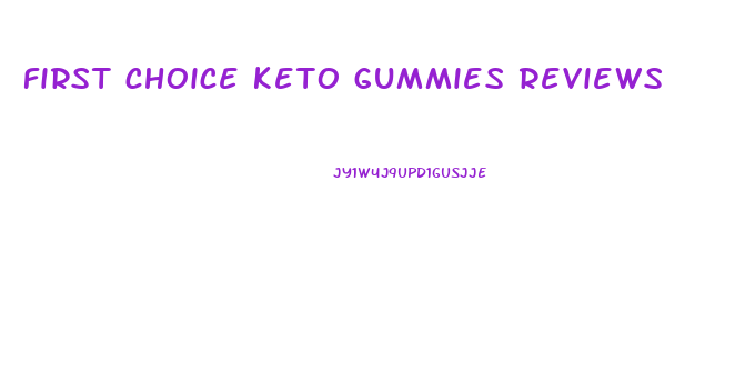 first choice keto gummies reviews