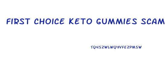 first choice keto gummies scam