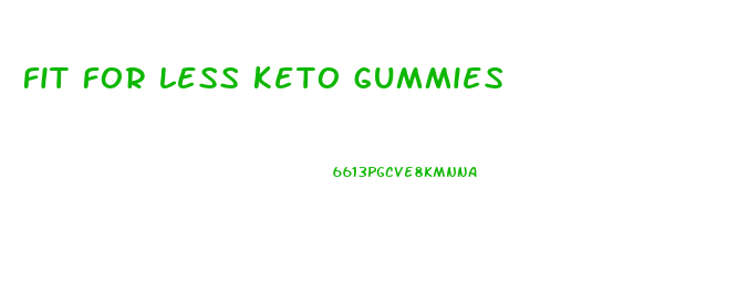 fit for less keto gummies