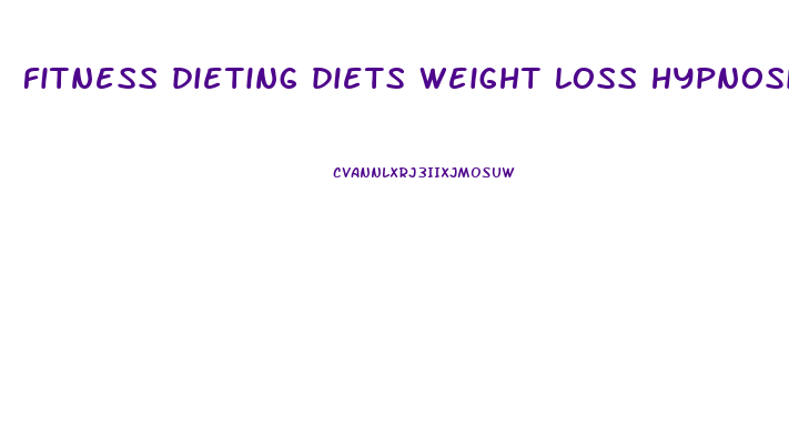 fitness dieting diets weight loss hypnosis for diets