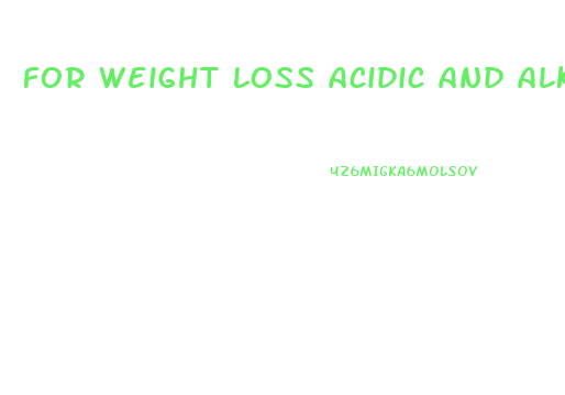 for weight loss acidic and alkaline diet is good