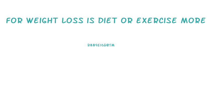 for weight loss is diet or exercise more important
