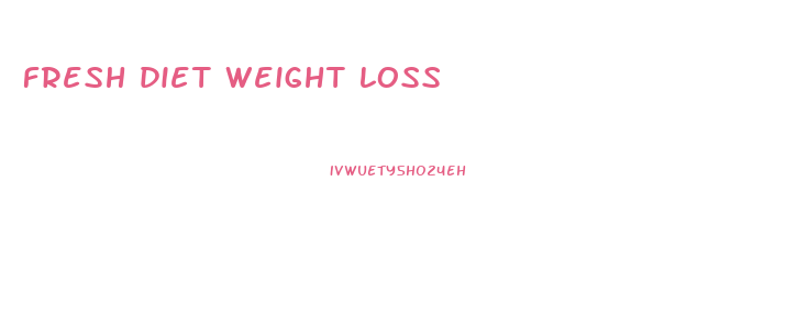 fresh diet weight loss