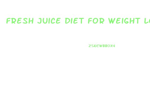 fresh juice diet for weight loss