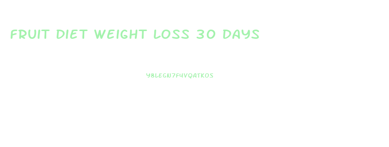 fruit diet weight loss 30 days