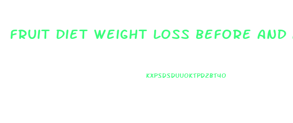 fruit diet weight loss before and after