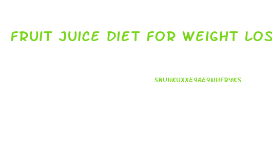 fruit juice diet for weight loss