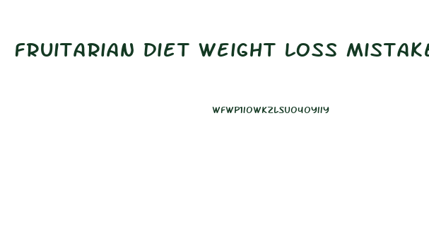 fruitarian diet weight loss mistakes