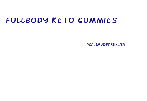 fullbody keto gummies