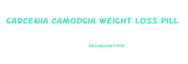 garcenia camodgia weight loss pill