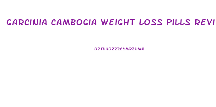 garcinia cambogia weight loss pills reviews