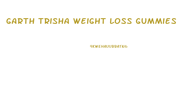 garth trisha weight loss gummies