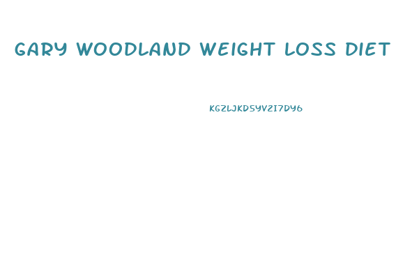 gary woodland weight loss diet