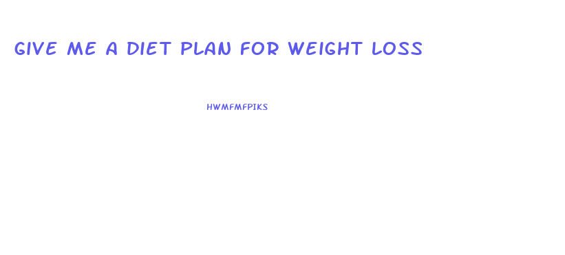 give me a diet plan for weight loss