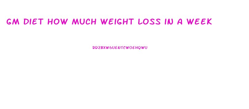 gm diet how much weight loss in a week