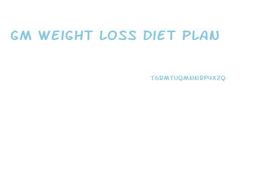 gm weight loss diet plan