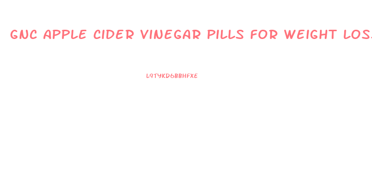 gnc apple cider vinegar pills for weight loss