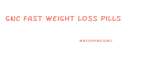 gnc fast weight loss pills