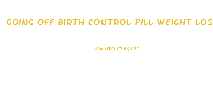 going off birth control pill weight loss