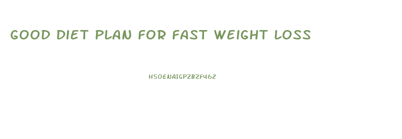 good diet plan for fast weight loss