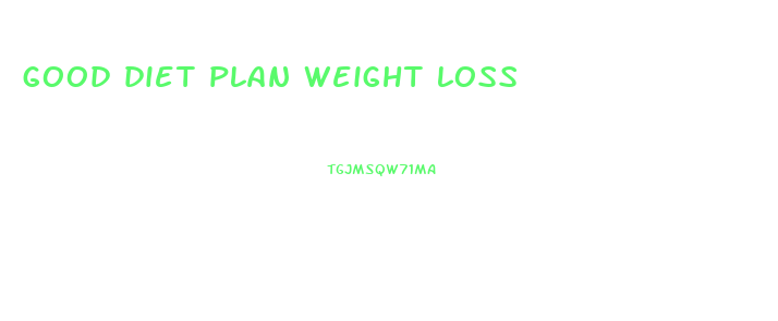 good diet plan weight loss