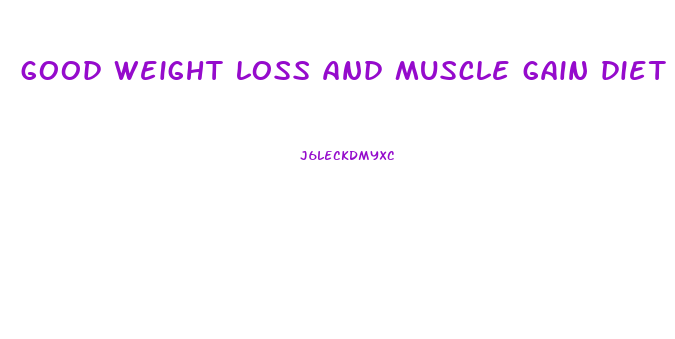 good weight loss and muscle gain diet