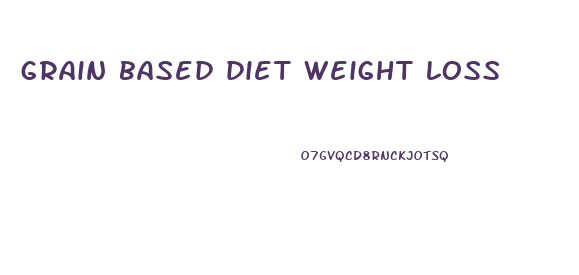 grain based diet weight loss