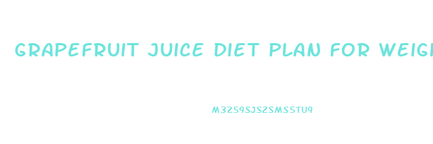grapefruit juice diet plan for weight loss