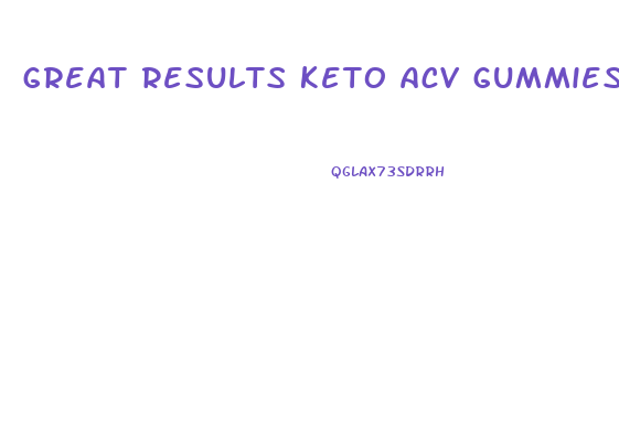 great results keto acv gummies phone number
