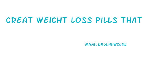 great weight loss pills that work fast