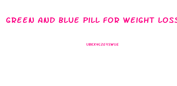 green and blue pill for weight loss