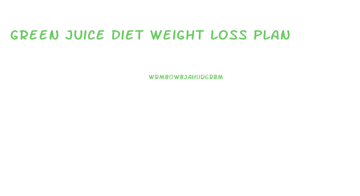 green juice diet weight loss plan