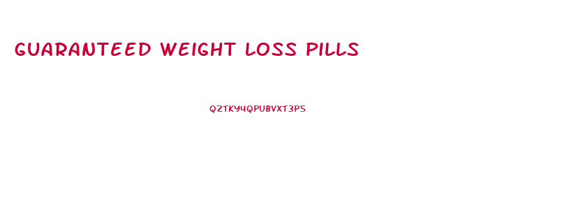 guaranteed weight loss pills