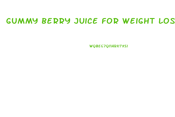 gummy berry juice for weight loss cape town