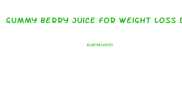 gummy berry juice for weight loss does it work