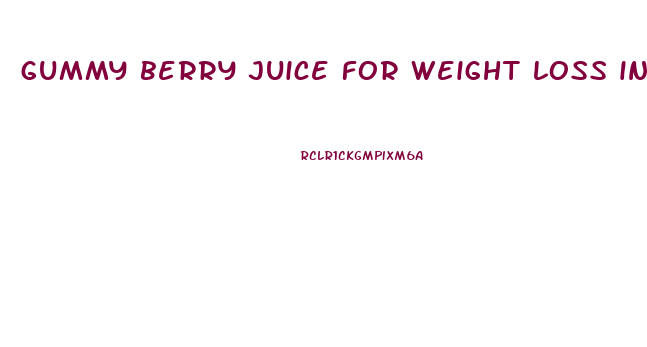 gummy berry juice for weight loss ingredients