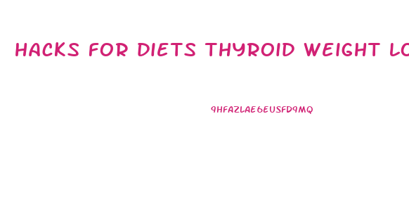 hacks for diets thyroid weight loss