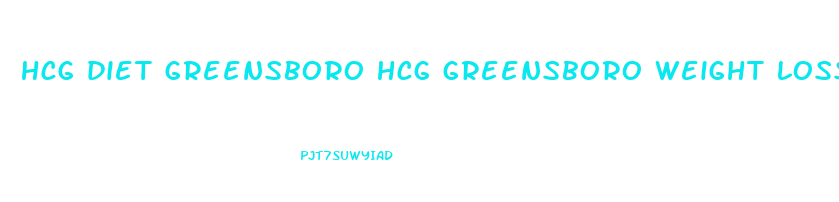 hcg diet greensboro hcg greensboro weight loss greensboro nc