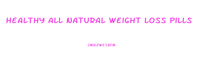 healthy all natural weight loss pills