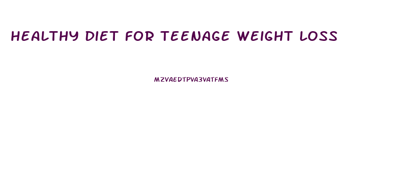 healthy diet for teenage weight loss