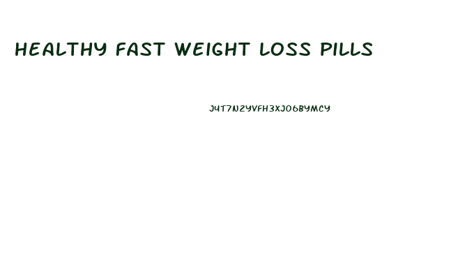 healthy fast weight loss pills