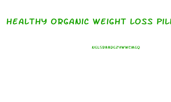 healthy organic weight loss pills