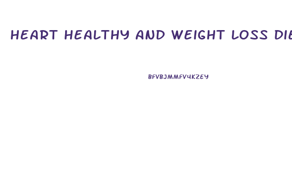 heart healthy and weight loss diet