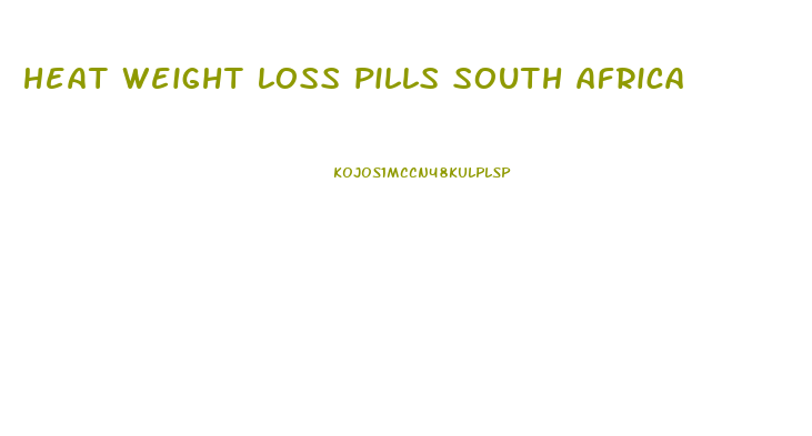 heat weight loss pills south africa