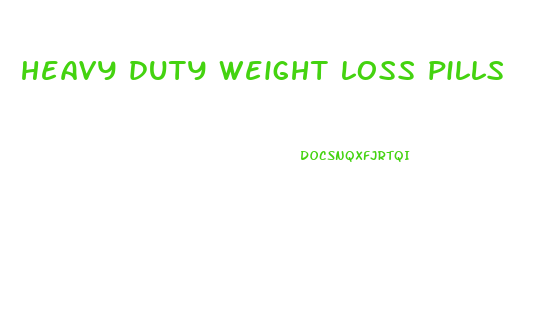 heavy duty weight loss pills